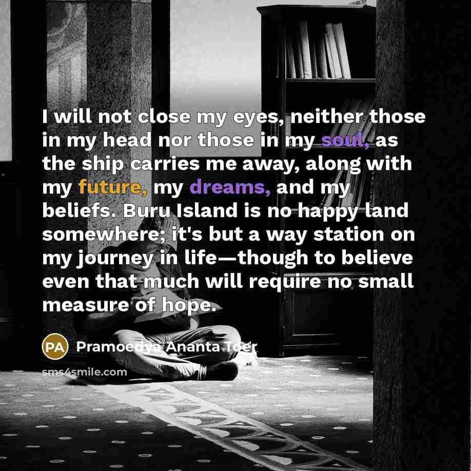 “I will not close my eyes, neither those in my…” quote by Pramoedya Ananta Toer