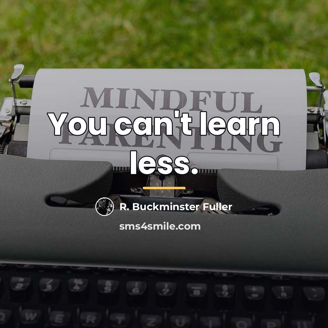 “You can't learn less.…” quote by R. Buckminster Fuller