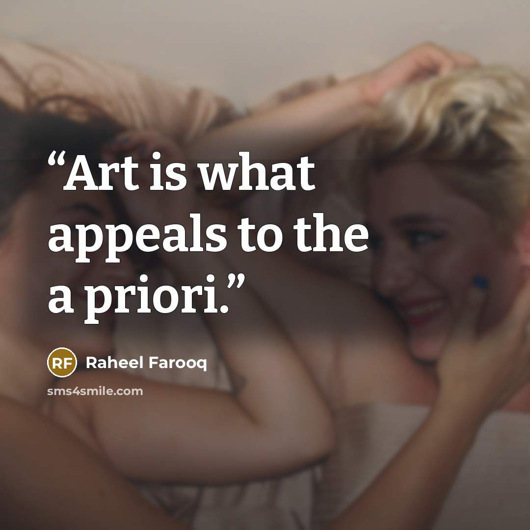 “Art is what appeals to the a priori.” quote by Raheel Farooq