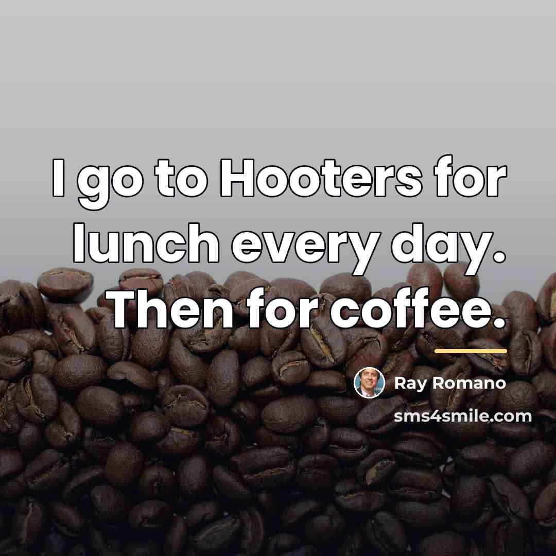 “I go to Hooters for lunch every day. Then for…” quote by Ray Romano