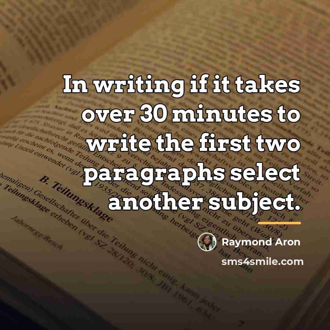 “In writing if it takes over 30 minutes to write…” quote by Raymond Aron