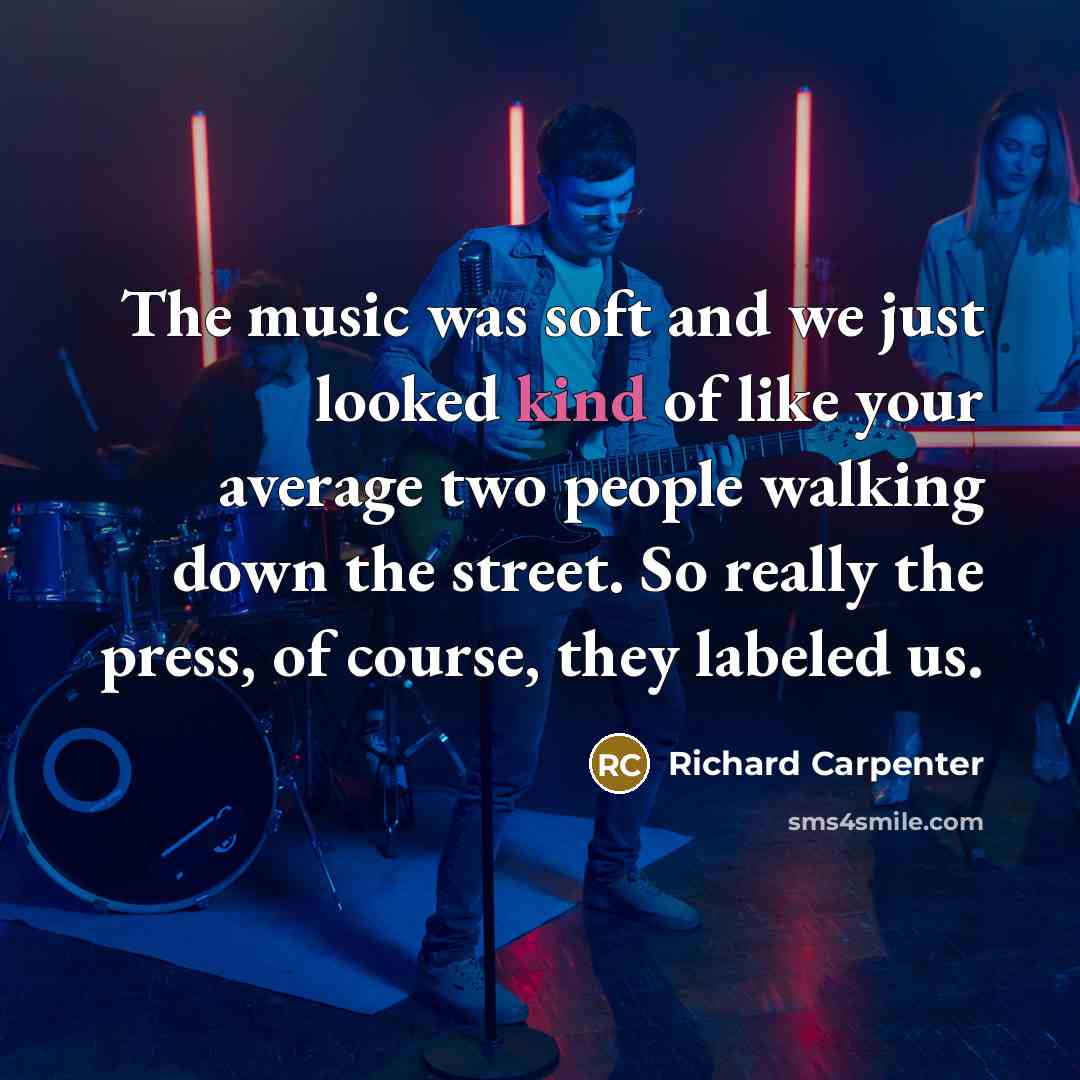 “The music was soft and we just looked kind of…” quote by Richard Carpenter