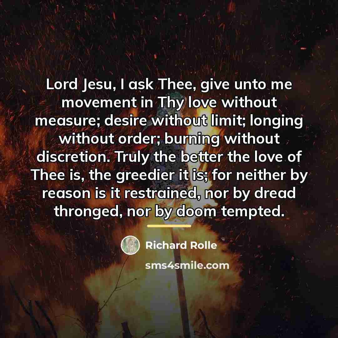 “Lord Jesu, I ask Thee, give unto me movement in…” quote by Richard Rolle