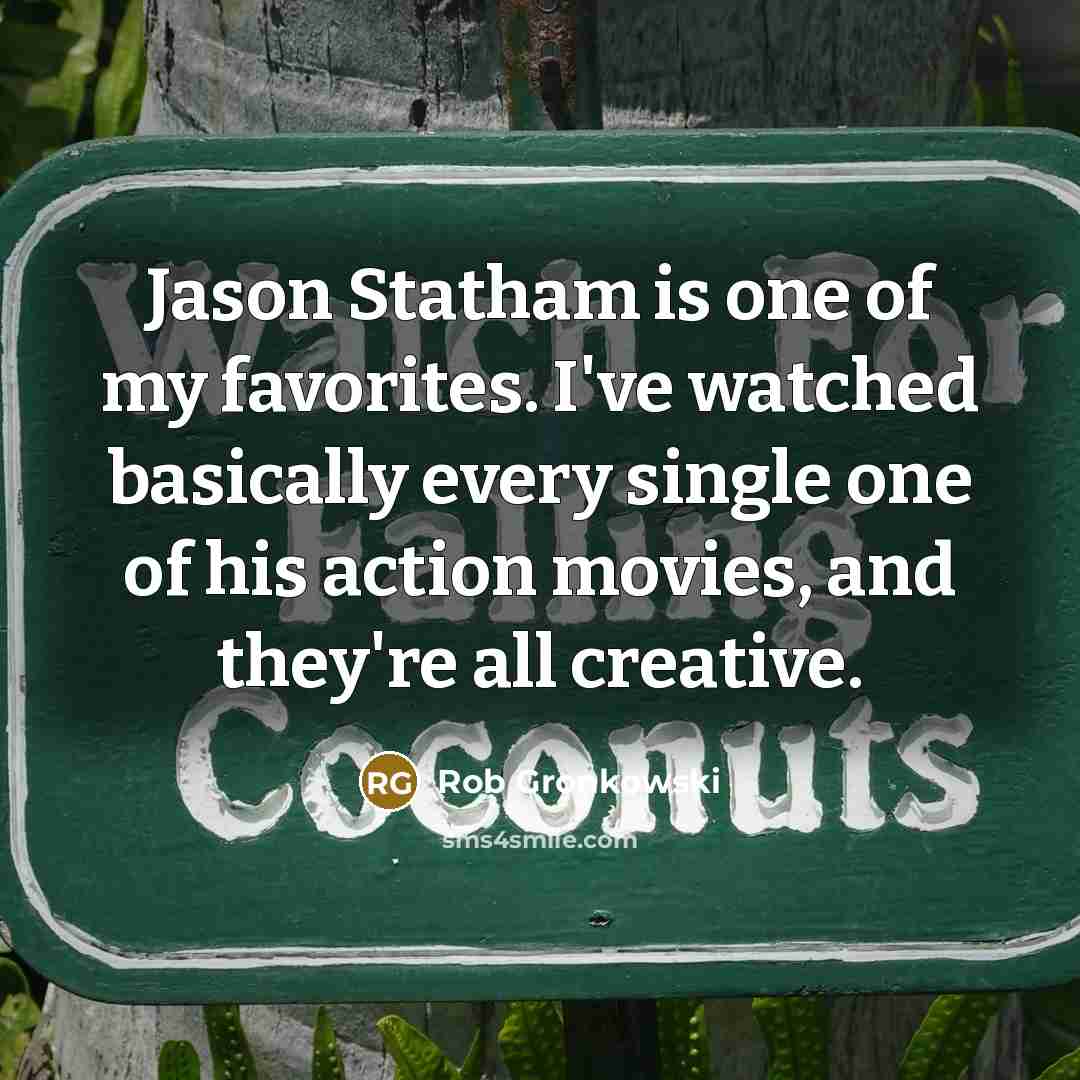 “Jason Statham is one of my favorites. I've watched basically…” quote by Rob Gronkowski
