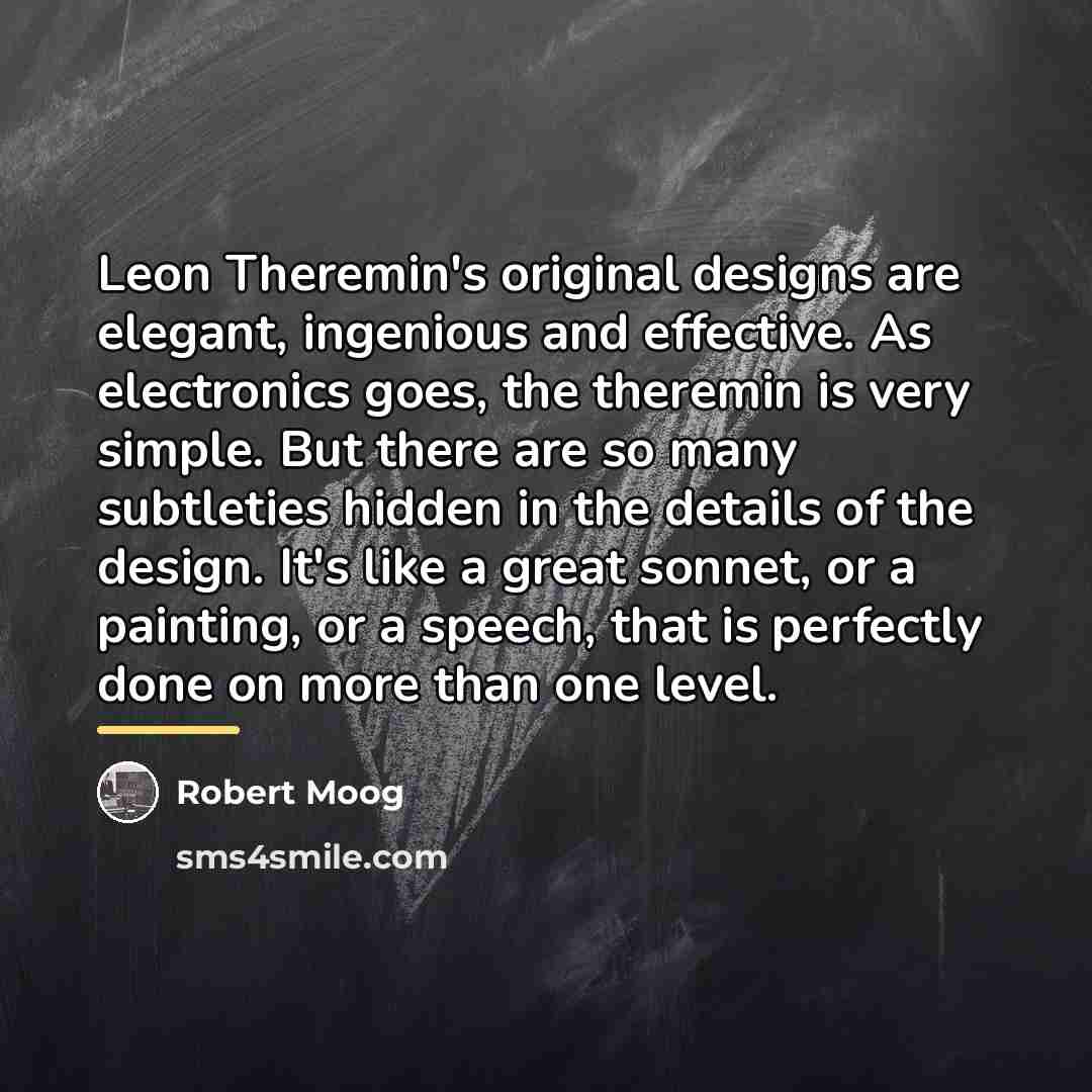 “Leon Theremin's original designs are elegant, ingenious and effective. As…” quote by Robert Moog