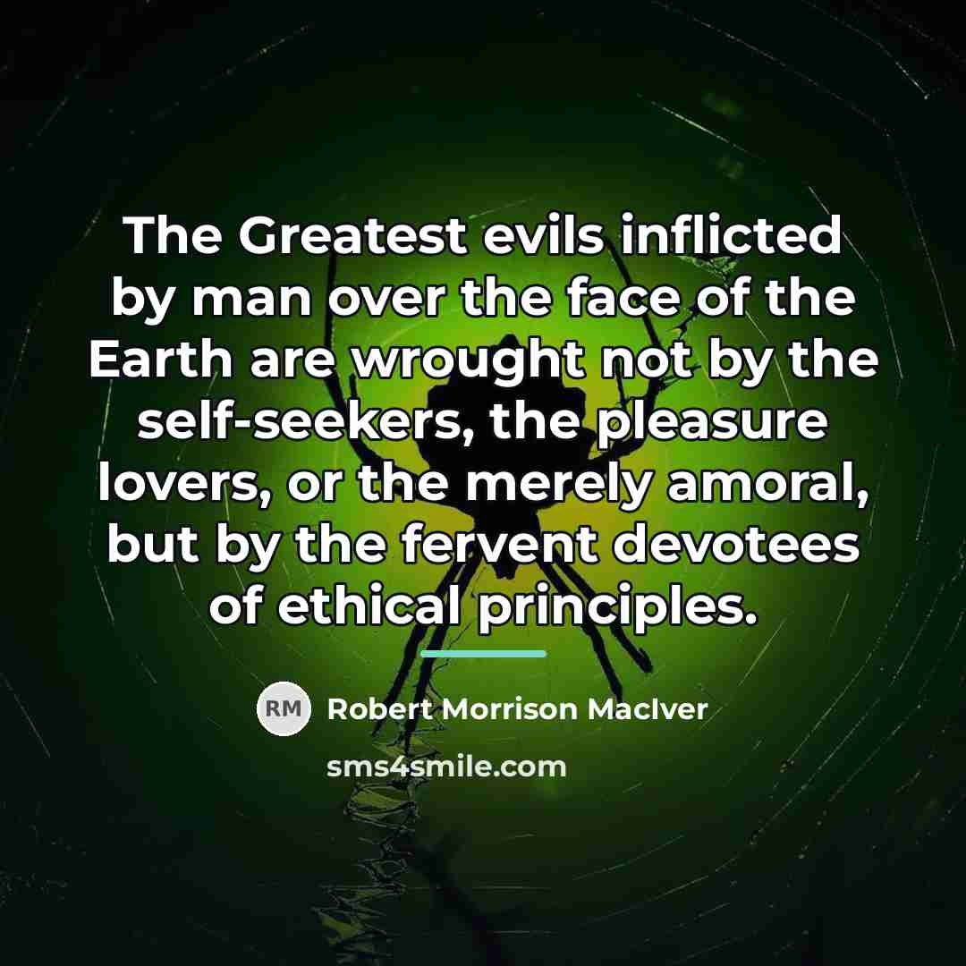 “The Greatest evils inflicted by man over the face of…” quote by Robert Morrison MacIver