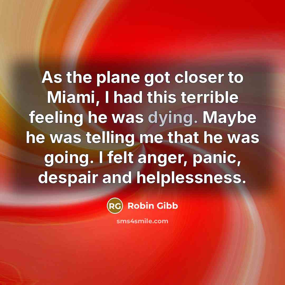 “As the plane got closer to Miami, I had this…” quote by Robin Gibb
