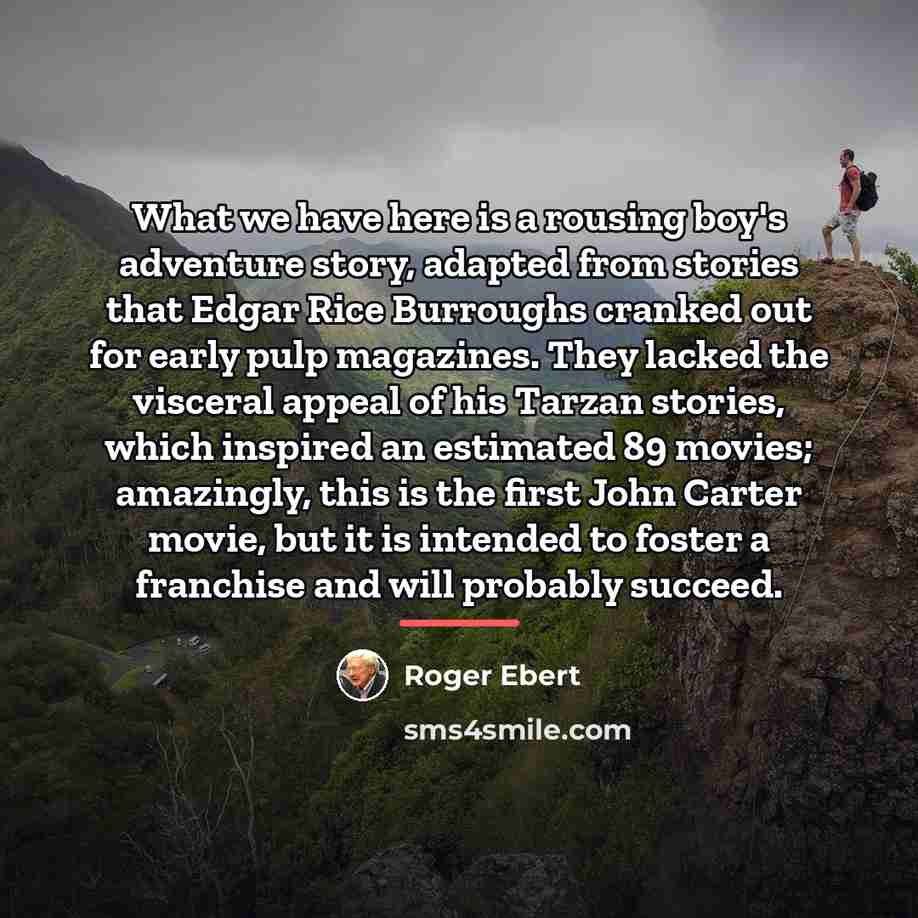 “What we have here is a rousing boy's adventure story,…” quote by Roger Ebert