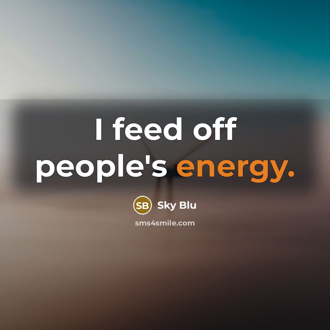 “I feed off people's energy.…” quote by Sky Blu