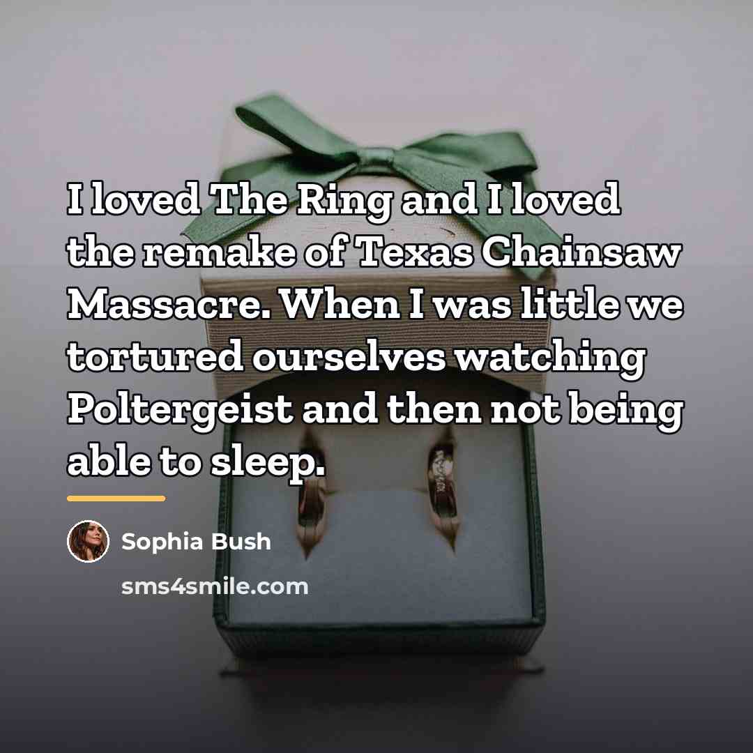 “I loved The Ring and I loved the remake of…” quote by Sophia Bush
