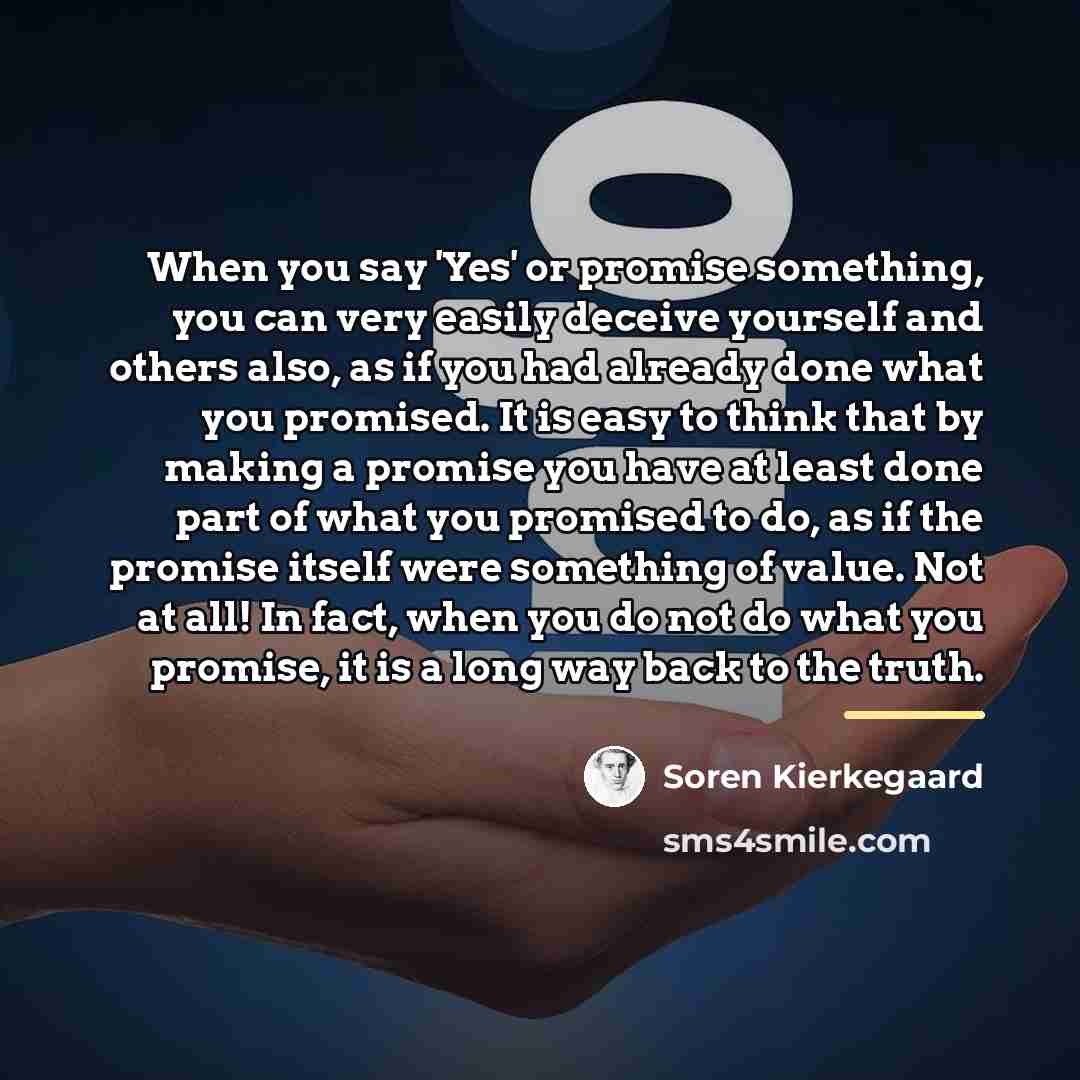 “When you say 'Yes' or promise something, you can very…” quote by Soren Kierkegaard