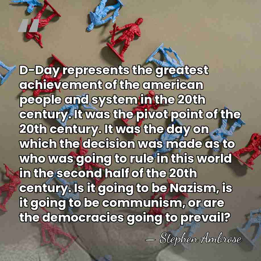 D-Day represents the greatest achievement of the american people and system in&hellip; - Stephen Ambrose