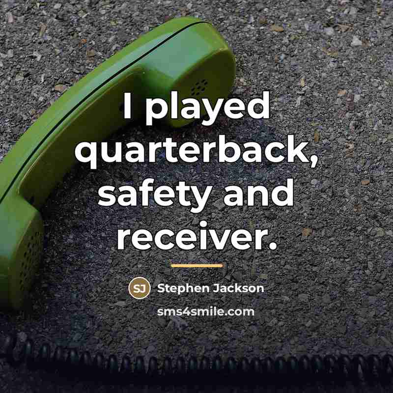 “I played quarterback, safety and receiver.…” quote by Stephen Jackson