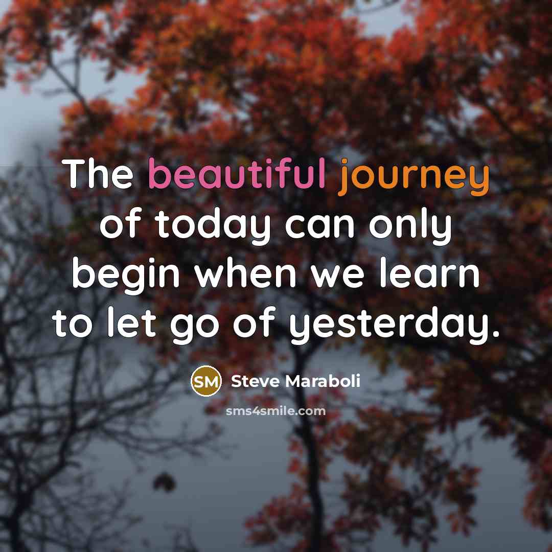 “The beautiful journey of today can only begin when we…” quote by Steve Maraboli