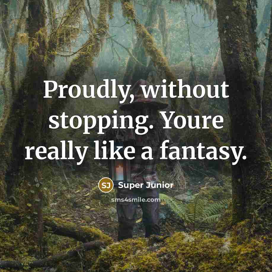 “Proudly, without stopping. Youre really like a fantasy.…” quote by Super Junior