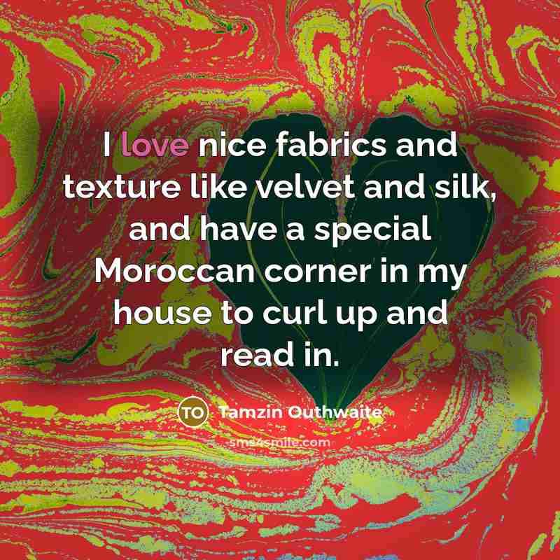 “I love nice fabrics and texture like velvet and silk,…” quote by Tamzin Outhwaite