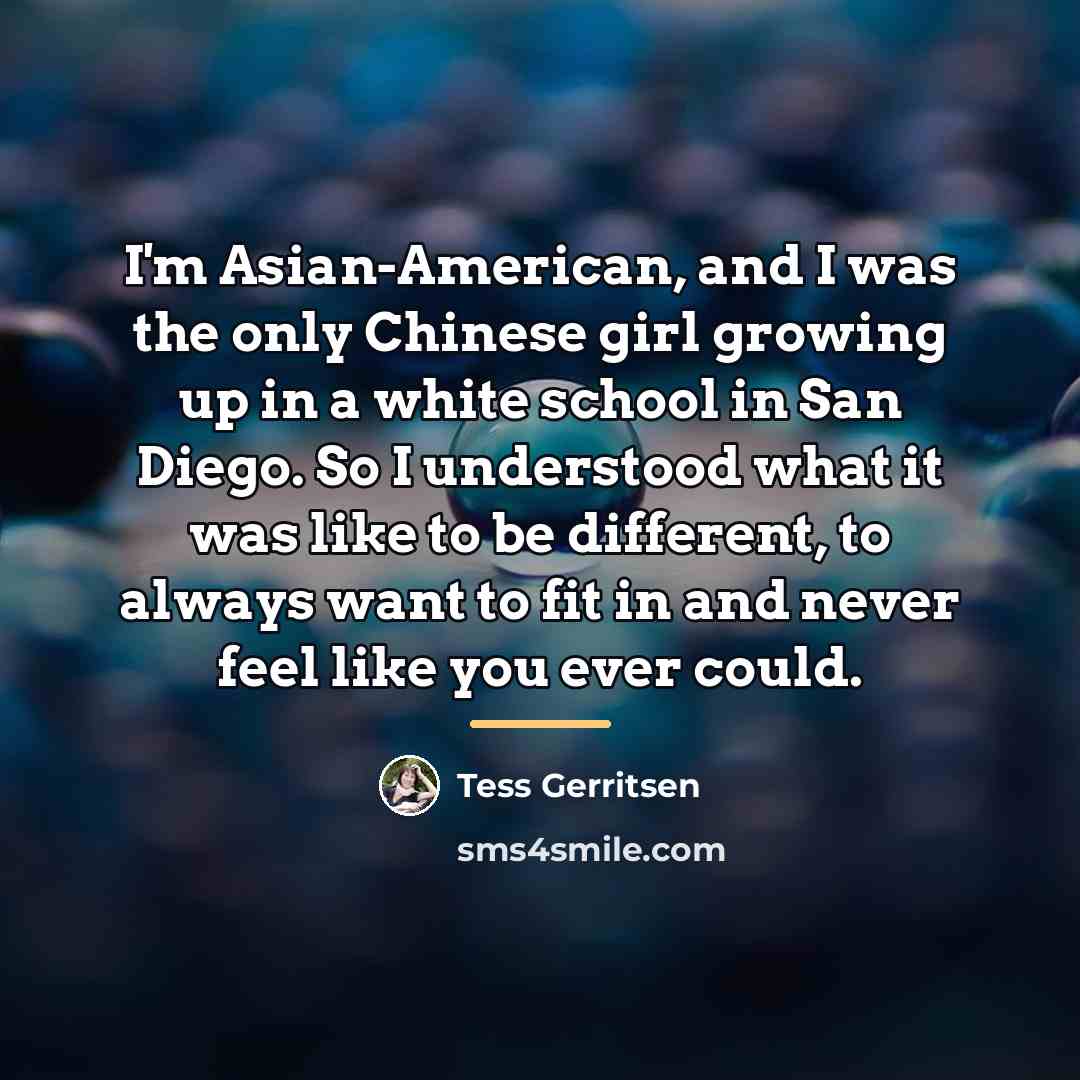 “I'm Asian-American, and I was the only Chinese girl growing…” quote by Tess Gerritsen