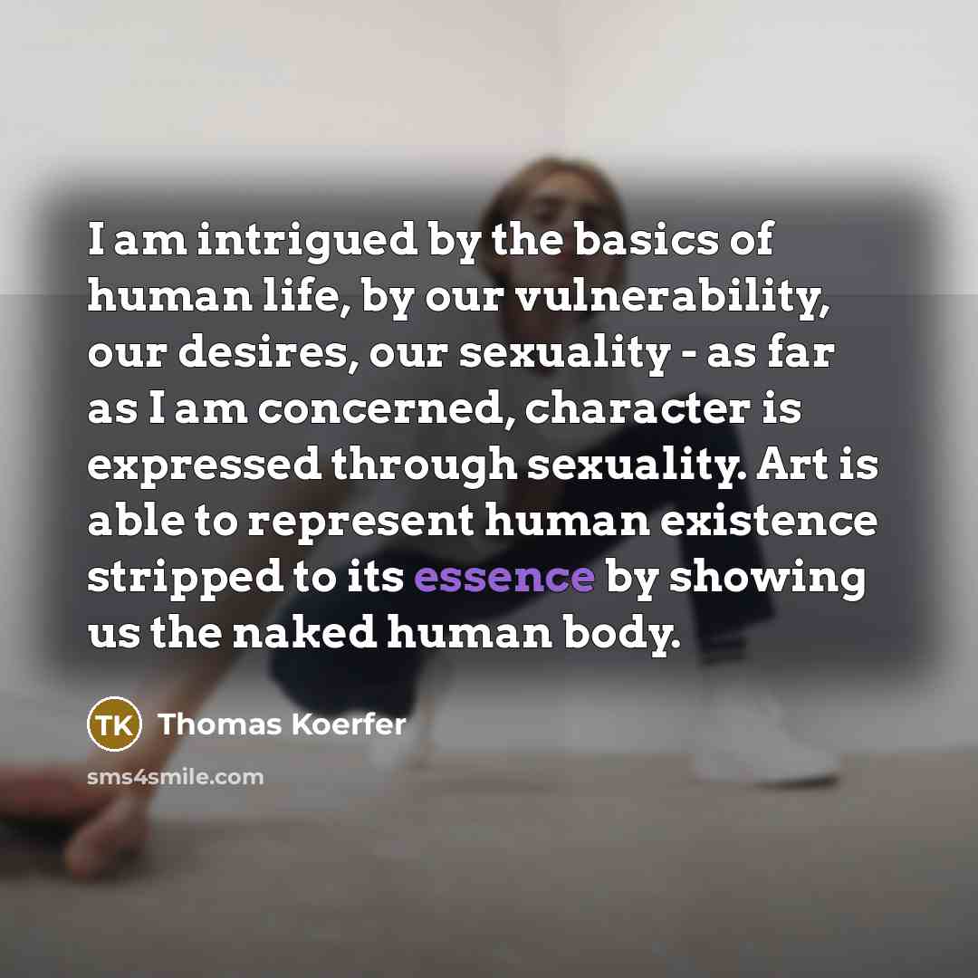 “I am intrigued by the basics of human life, by…” quote by Thomas Koerfer