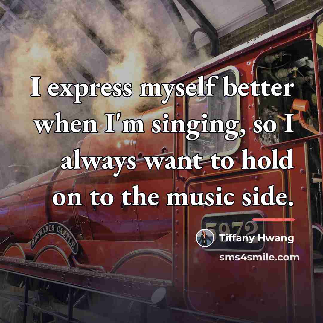“I express myself better when I'm singing, so I always…” quote by Tiffany Hwang