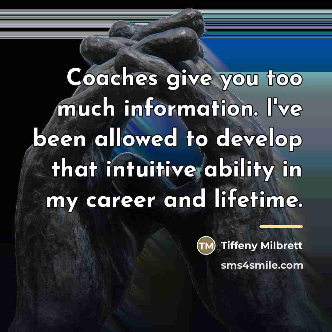 “Coaches give you too much information. I've been allowed to…” quote by Tiffeny Milbrett