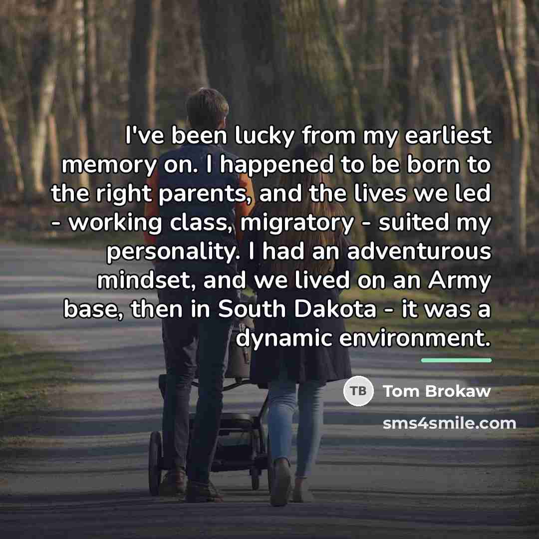 “I've been lucky from my earliest memory on. I happened…” quote by Tom Brokaw