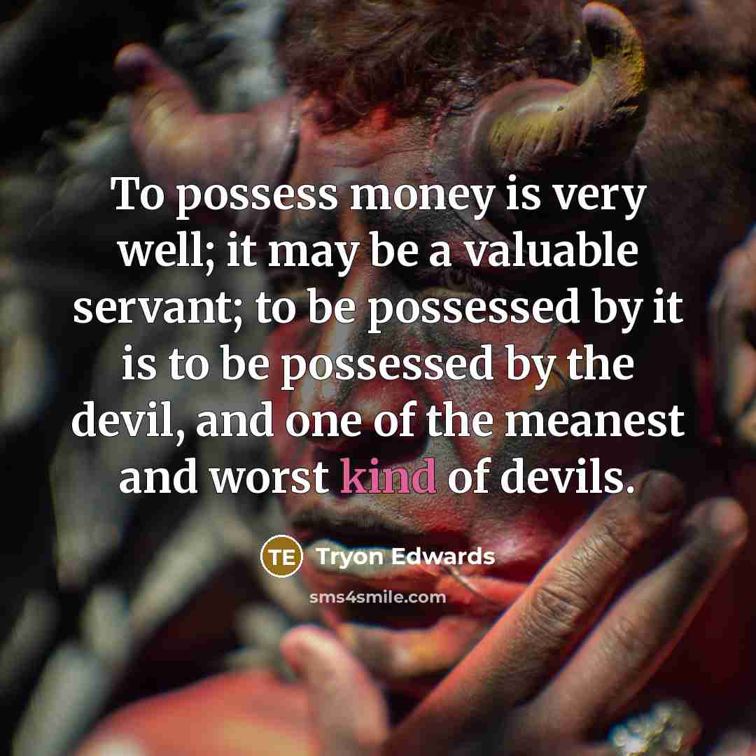 “To possess money is very well; it may be a…” quote by Tryon Edwards