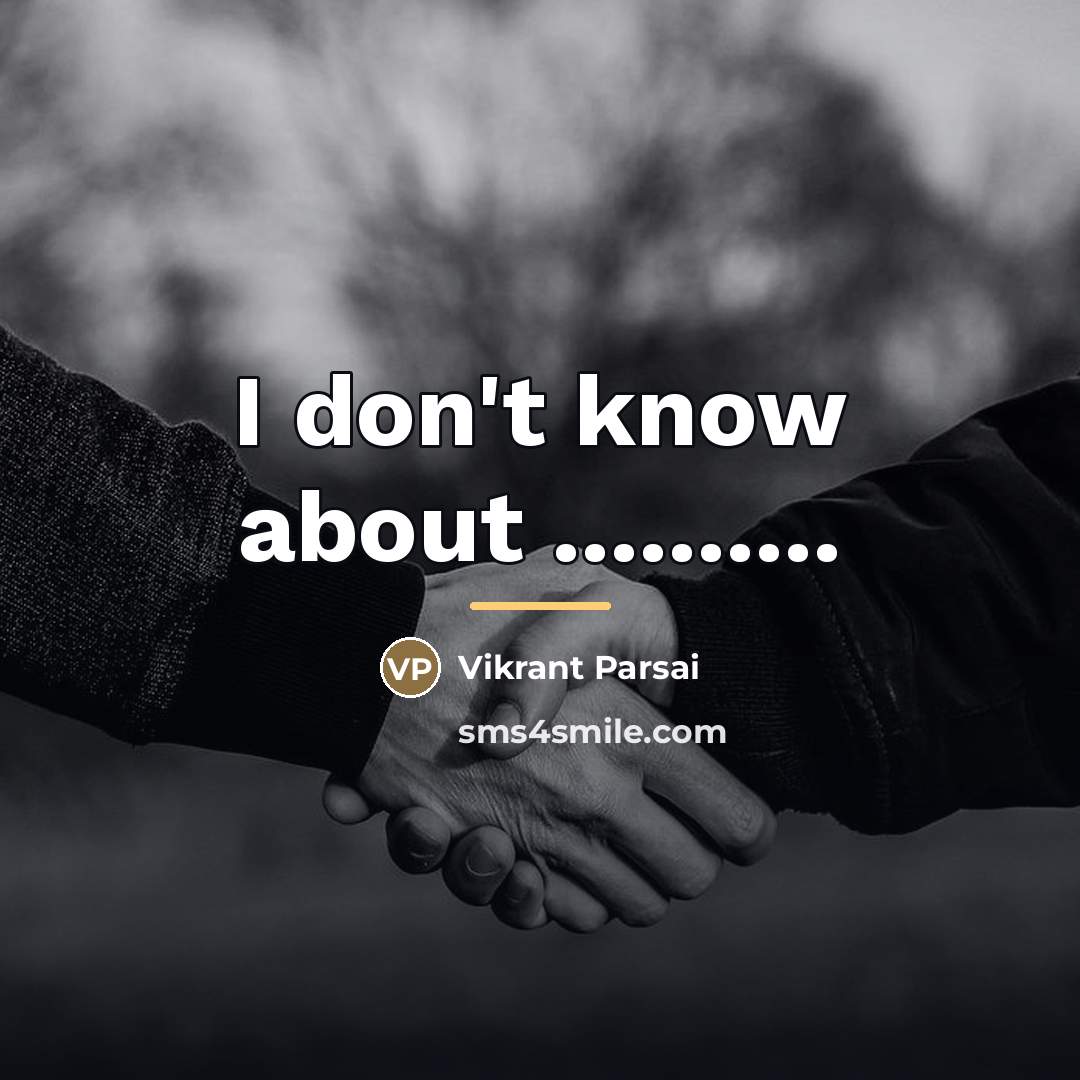 “I don't know about ..........…” quote by Vikrant Parsai