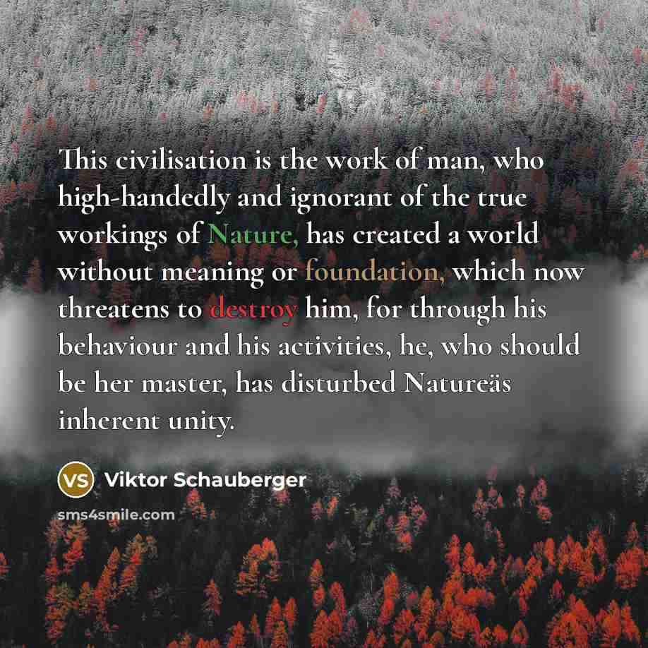 “This civilisation is the work of man, who high-handedly and…” quote by Viktor Schauberger