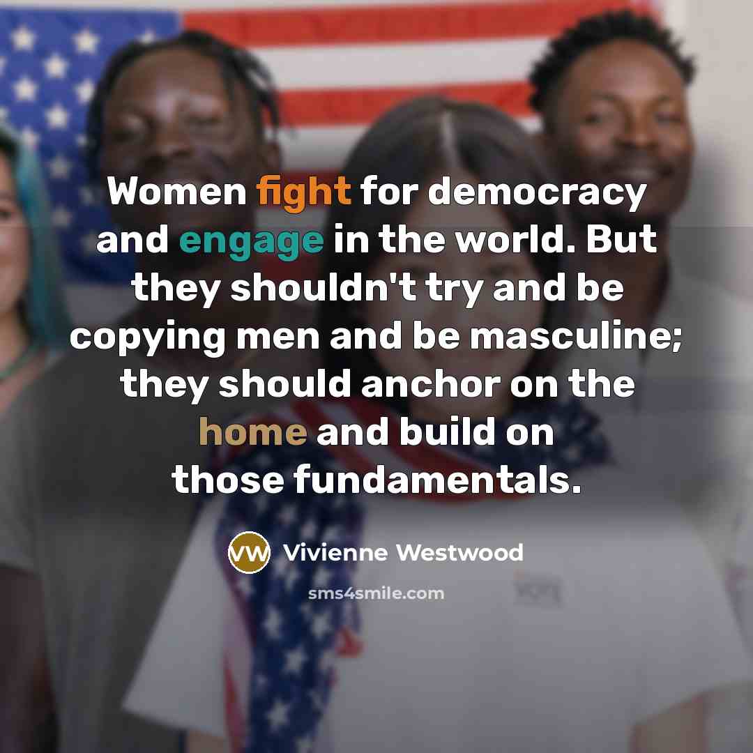 “Women fight for democracy and engage in the world. But…” quote by Vivienne Westwood