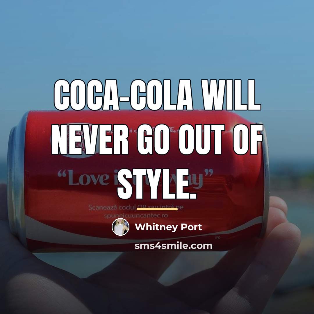 “Coca-Cola will never go out of style.…” quote by Whitney Port
