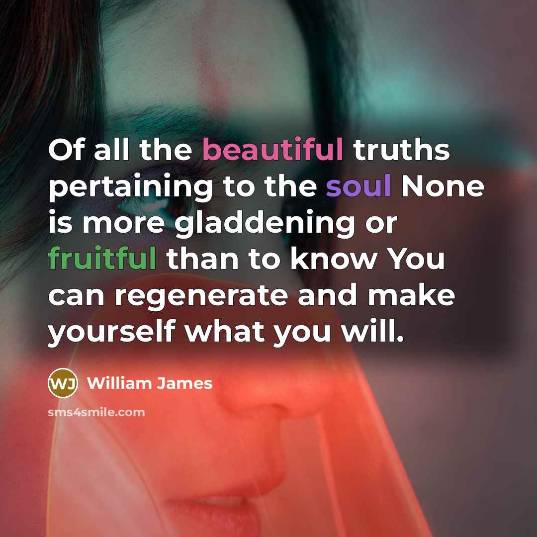 “Of all the beautiful truths pertaining to the soul None…” quote by William James