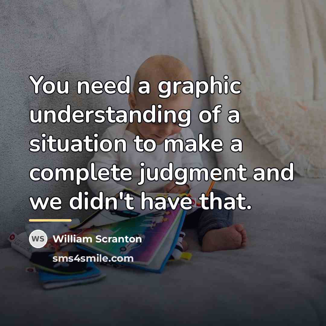 “You need a graphic understanding of a situation to make…” quote by William Scranton