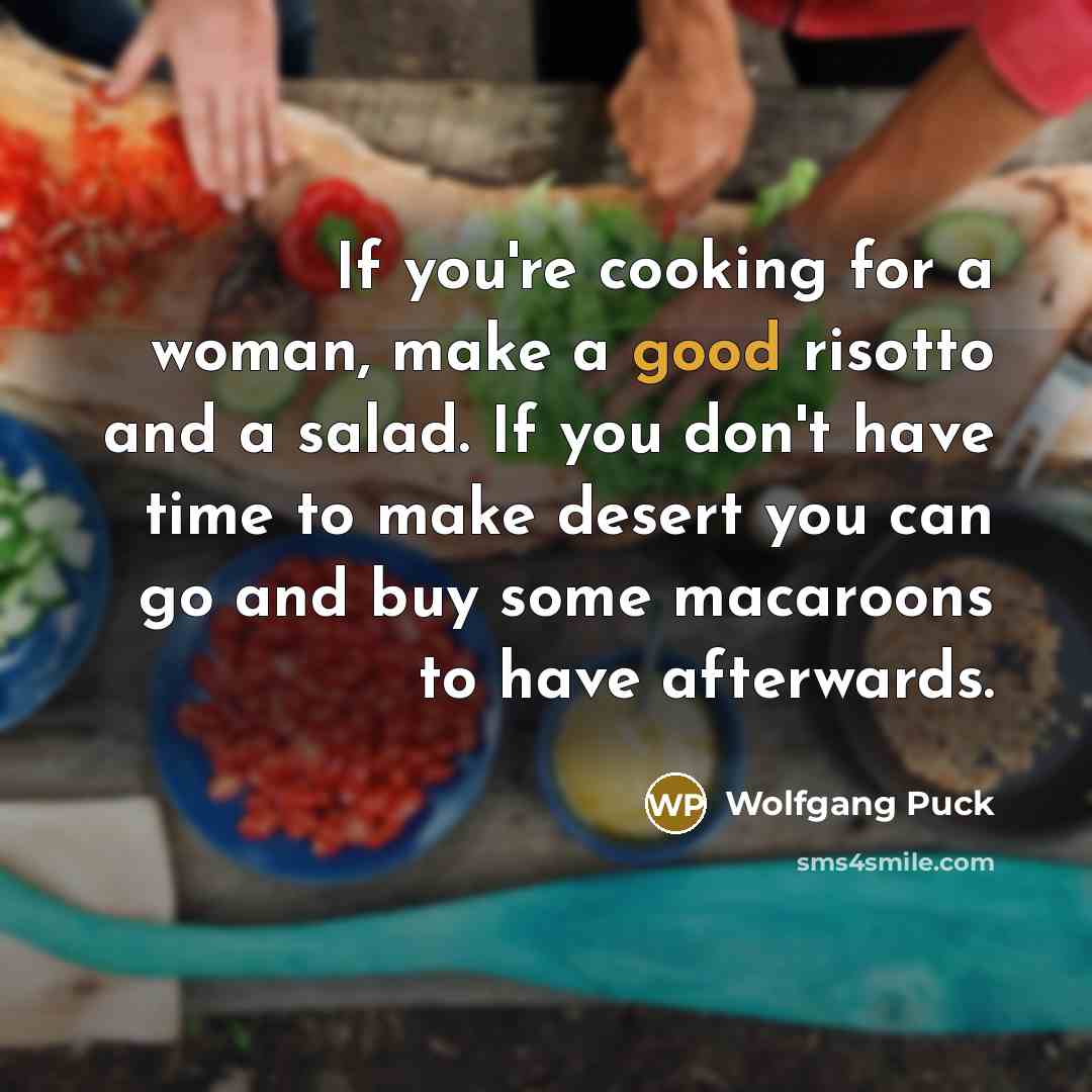 “If you're cooking for a woman, make a good risotto…” quote by Wolfgang Puck