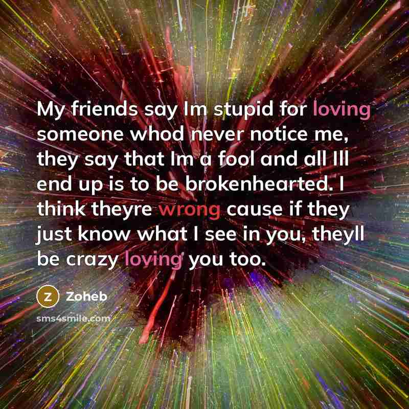 “My friends say Im stupid for loving someone whod never…” quote by Zoheb