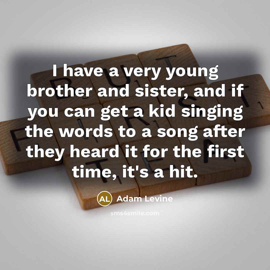 “I have a very young brother and sister, and if…” quote by Adam Levine
