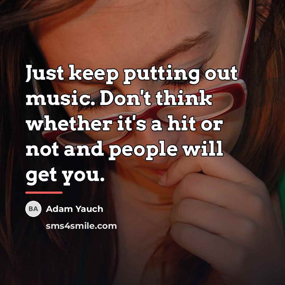 “Just keep putting out music. Don't think whether it's a…” quote by Adam Yauch