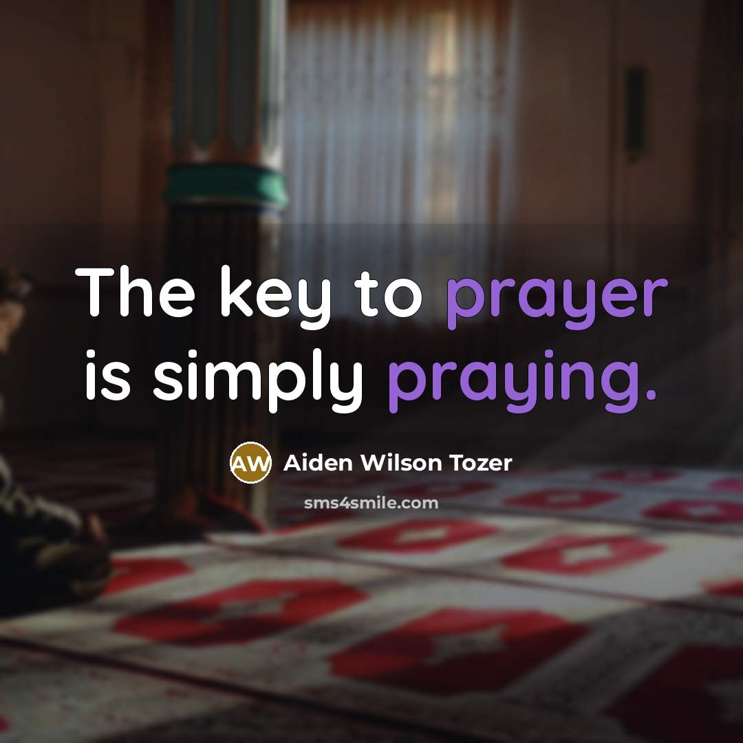 “The key to prayer is simply praying.…” quote by Aiden Wilson Tozer