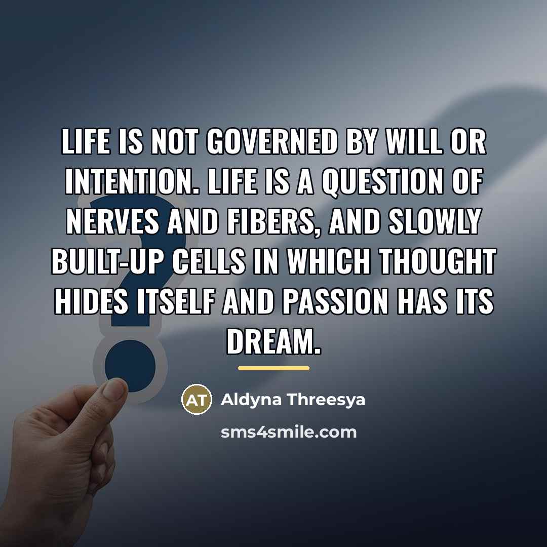 “Life is not governed by will or intention. Life is…” quote by Aldyna Threesya