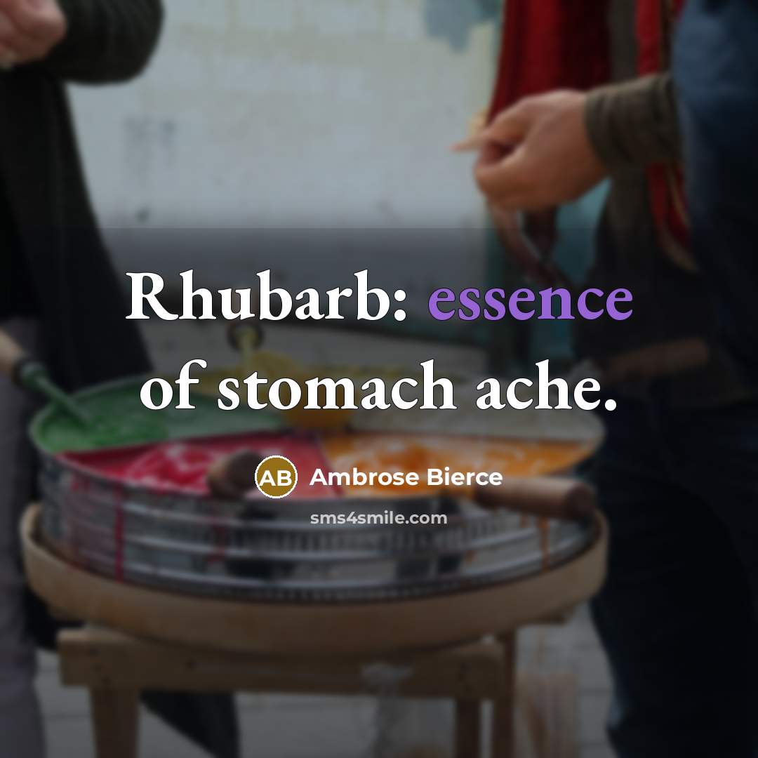 “Rhubarb: essence of stomach ache.…” quote by Ambrose Bierce