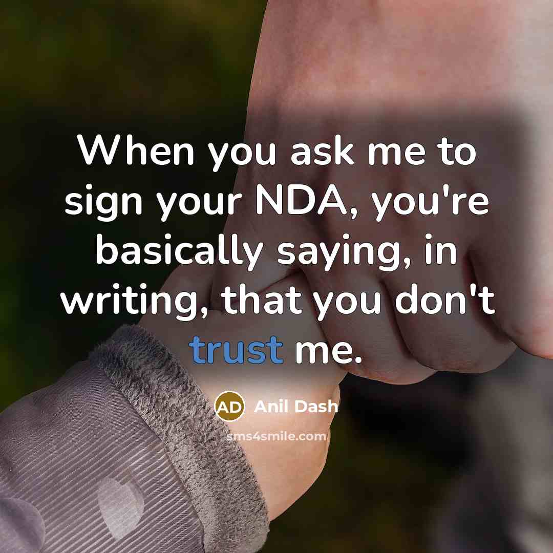 “When you ask me to sign your NDA, you're basically…” quote by Anil Dash