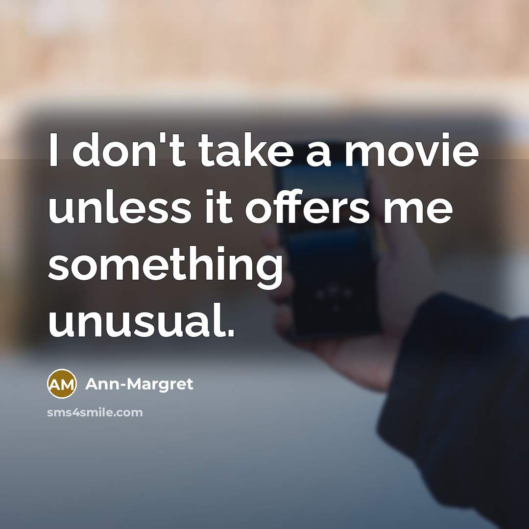 “I don't take a movie unless it offers me something…” quote by Ann-Margret
