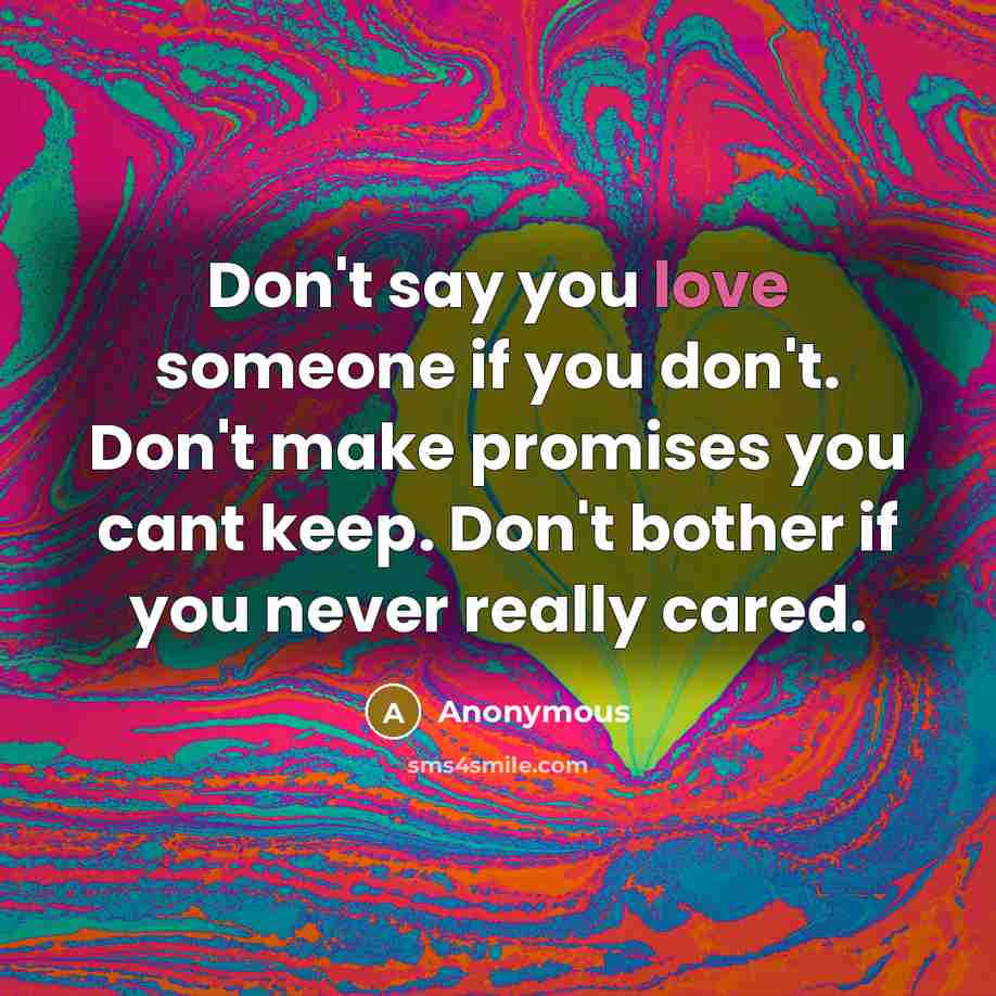 “Don't say you love someone if you don't. Don't make…” quote by Anonymous