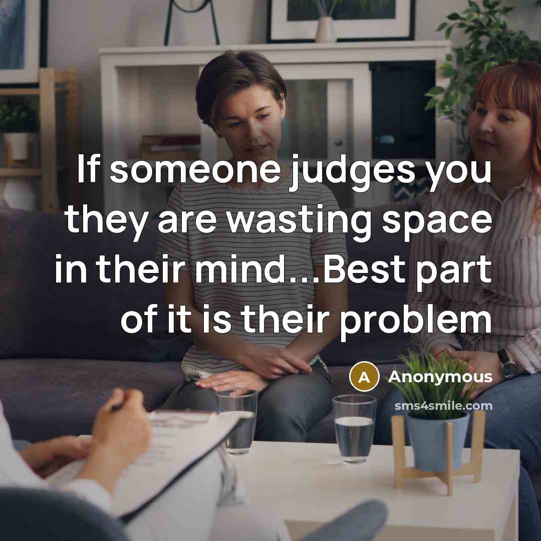 “If someone judges you they are wasting space in their…” quote by Anonymous