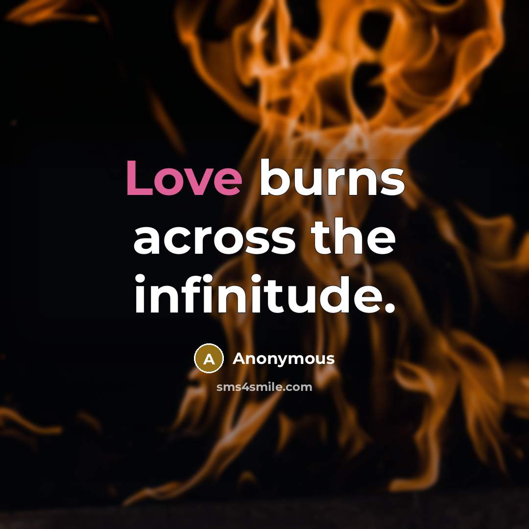 “Love burns across the infinitude.” quote by Anonymous
