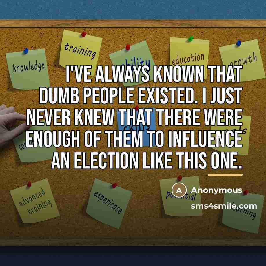 “I've always known that dumb people existed. I just never…” quote by Anonymous
