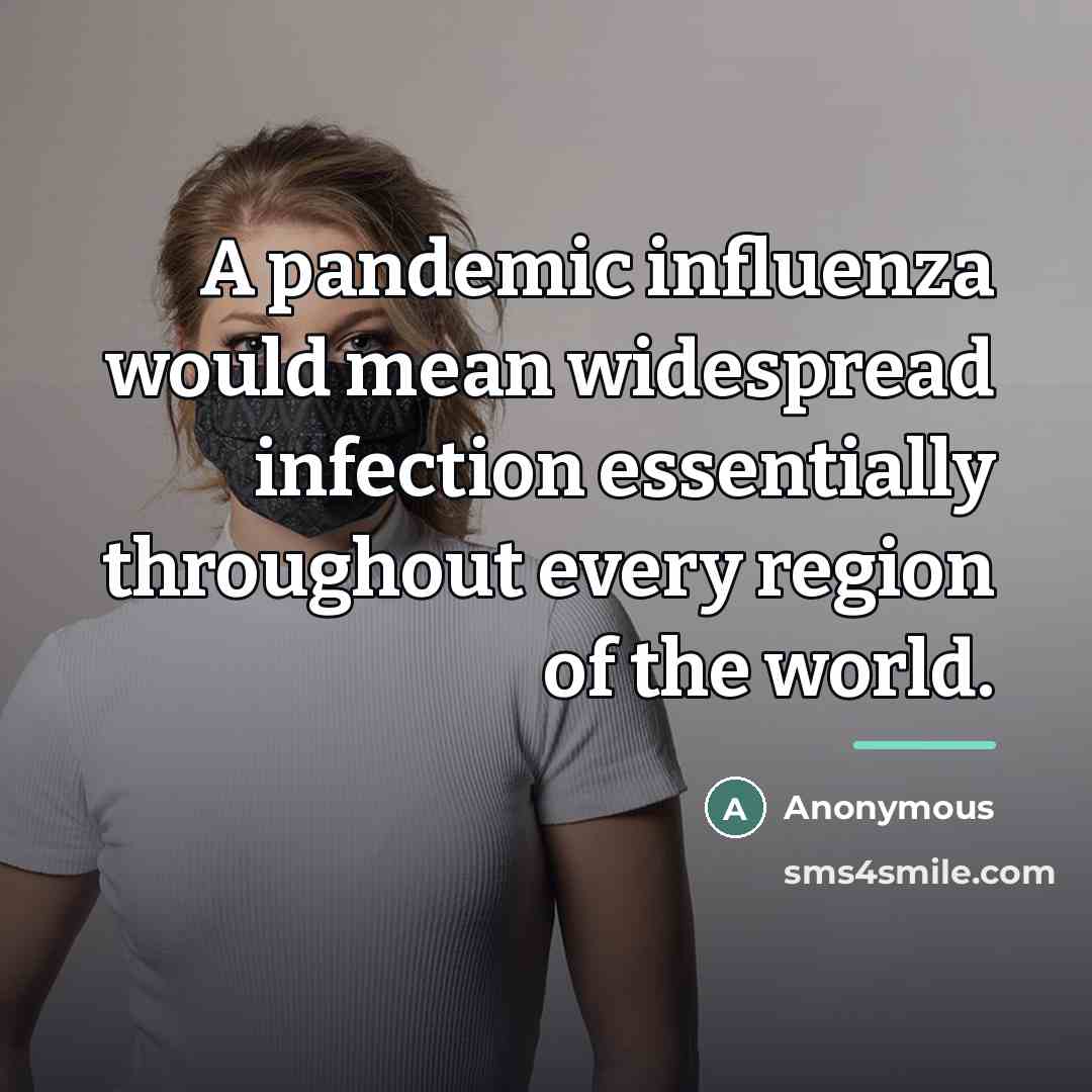 “A pandemic influenza would mean widespread infection essentially throughout every…” quote by Anonymous