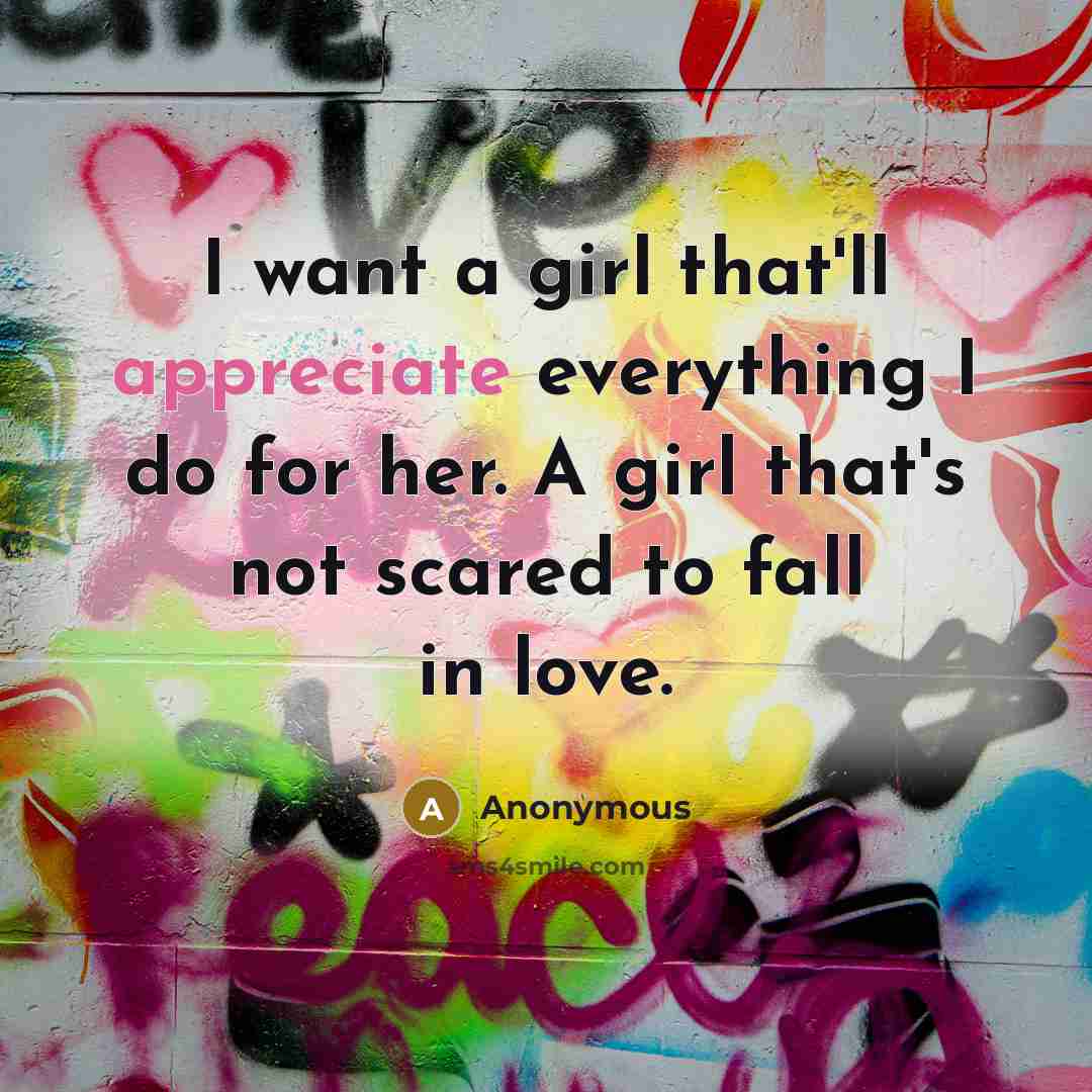 “I want a girl that'll appreciate everything I do for…” quote by Anonymous