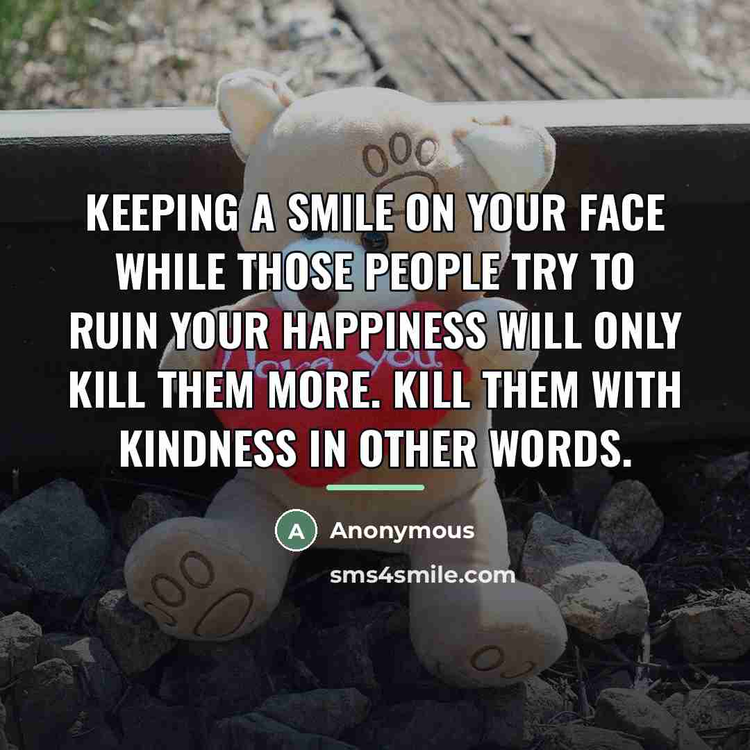 “Keeping a smile on your face while those people try…” quote by Anonymous