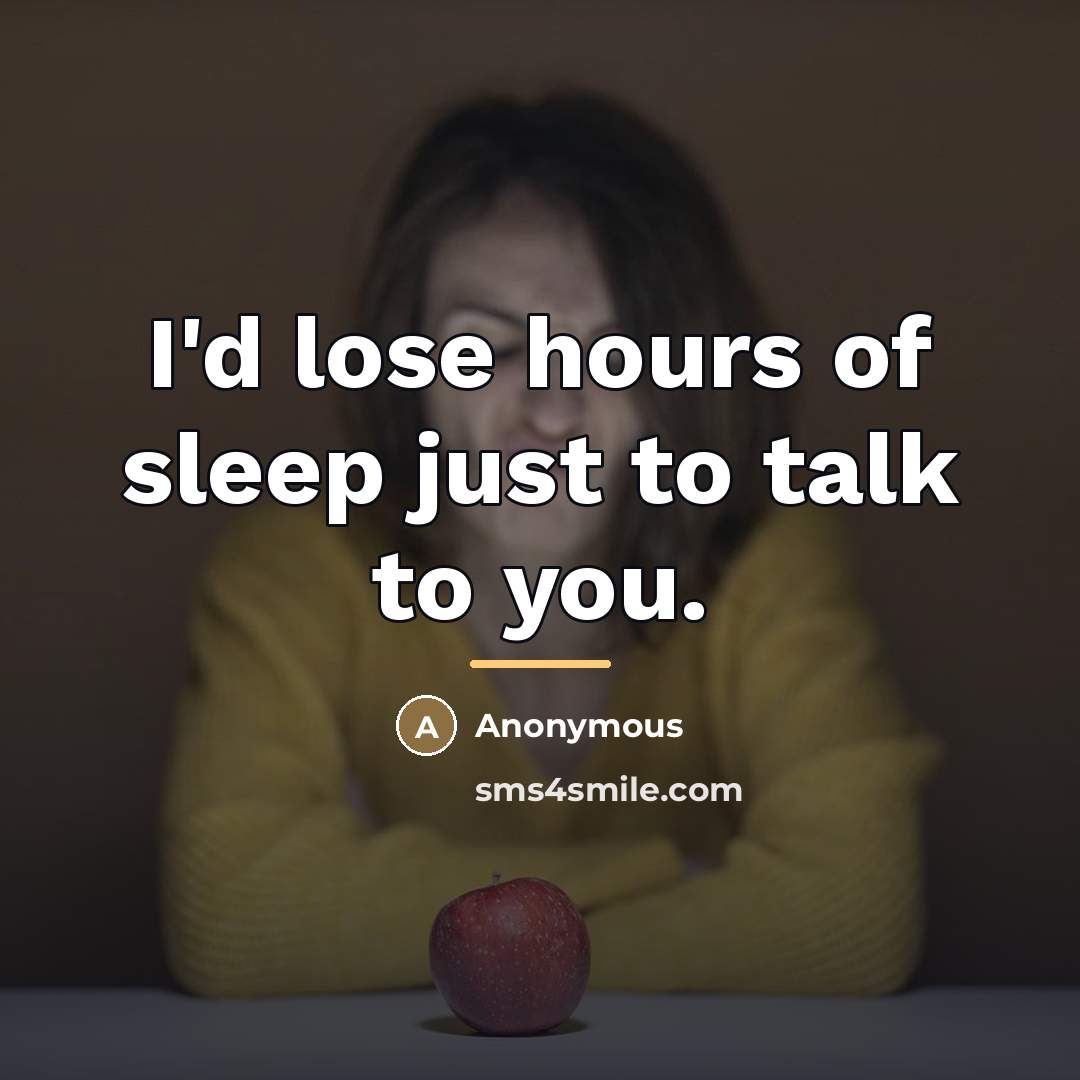 “I'd lose hours of sleep just to talk to you.…” quote by Anonymous