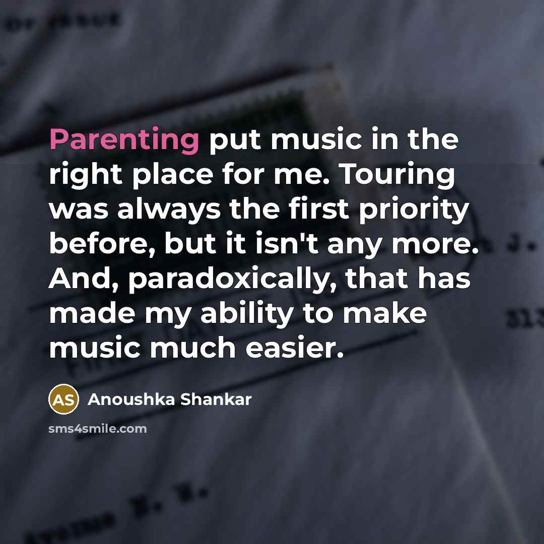 “Parenting put music in the right place for me. Touring…” quote by Anoushka Shankar